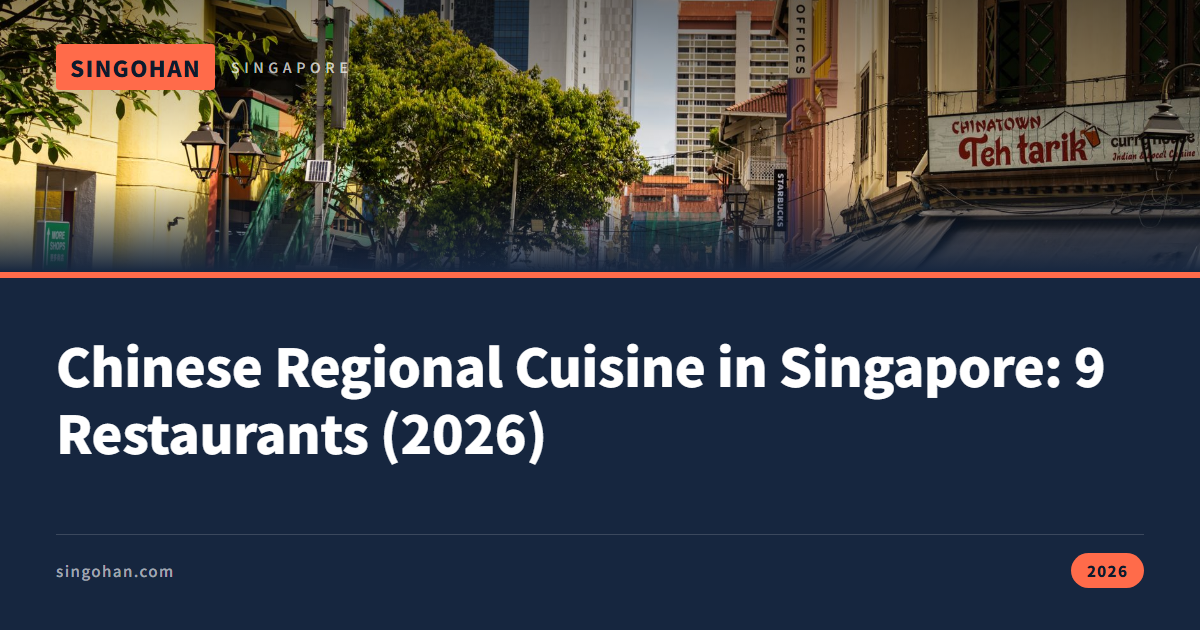 Chinese Regional Cuisine in Singapore: 9 Restaurants (2026)